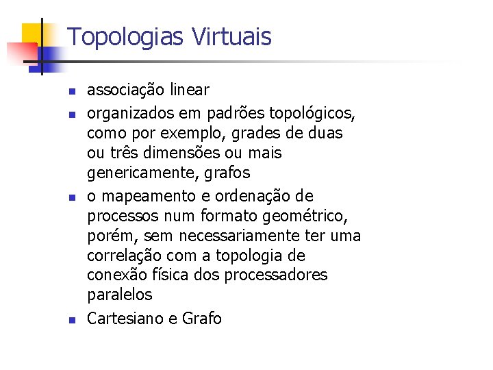 Topologias Virtuais n n associação linear organizados em padrões topológicos, como por exemplo, grades