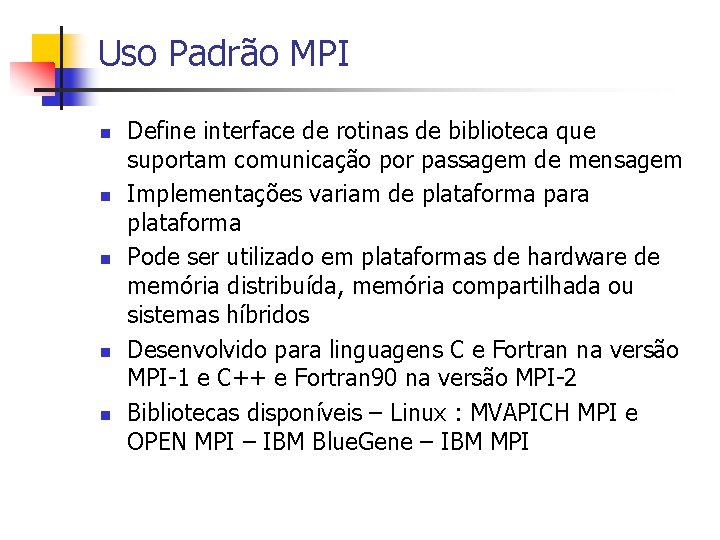 Uso Padrão MPI n n n Define interface de rotinas de biblioteca que suportam