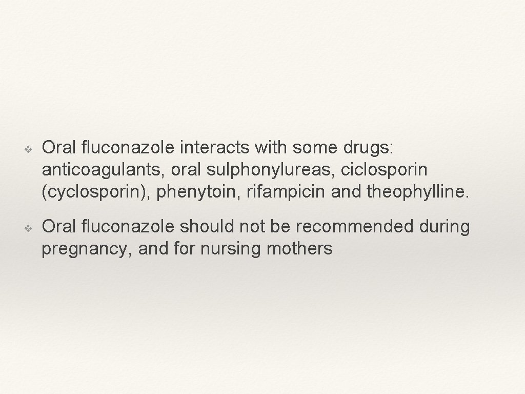 ❖ ❖ Oral fluconazole interacts with some drugs: anticoagulants, oral sulphonylureas, ciclosporin (cyclosporin), phenytoin,