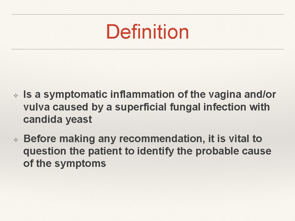 Definition ❖ ❖ Is a symptomatic inflammation of the vagina and/or vulva caused by
