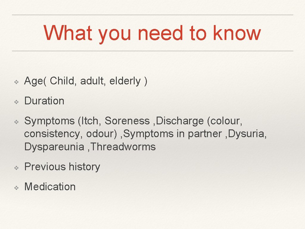 What you need to know ❖ Age( Child, adult, elderly ) ❖ Duration ❖