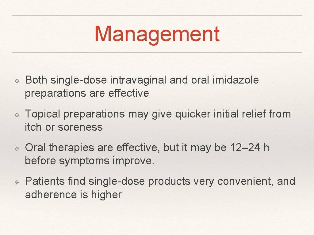 Management ❖ ❖ Both single-dose intravaginal and oral imidazole preparations are effective Topical preparations