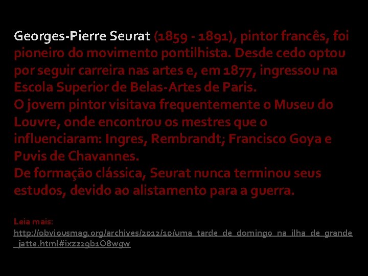 Georges-Pierre Seurat (1859 - 1891), pintor francês, foi pioneiro do movimento pontilhista. Desde cedo Georges-Pierre Seurat (1859 - 1891), pintor francês, foi pioneiro do movimento pontilhista. Desde cedo