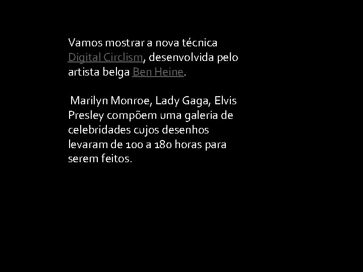 Vamos mostrar a nova técnica Digital Circlism, desenvolvida pelo artista belga Ben Heine. Marilyn Vamos mostrar a nova técnica Digital Circlism, desenvolvida pelo artista belga Ben Heine. Marilyn