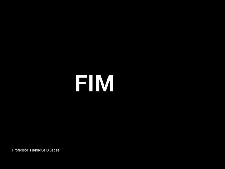 FIM Professor Henrique Guedes FIM Professor Henrique Guedes