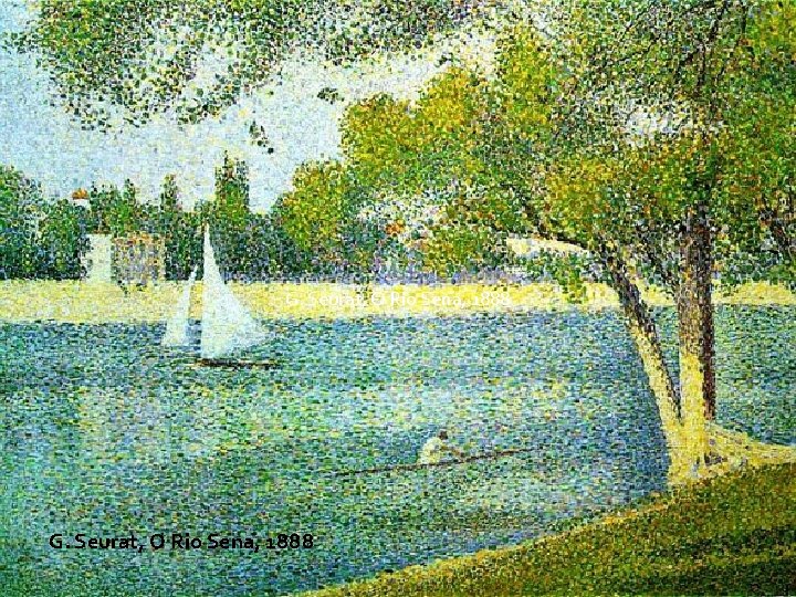 G. Seurat, O Rio Sena, 1888 G. Seurat, O Rio Sena, 1888