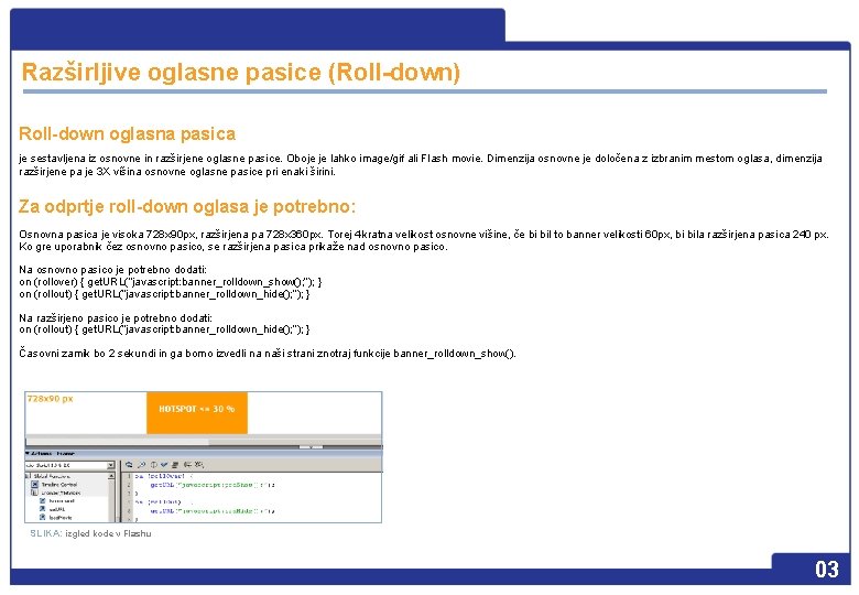 Razširljive oglasne pasice (Roll-down) Roll-down oglasna pasica je sestavljena iz osnovne in razširjene oglasne