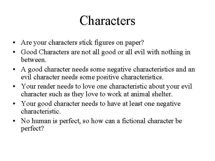 Characters • Are your characters stick figures on paper? • Good Characters are not