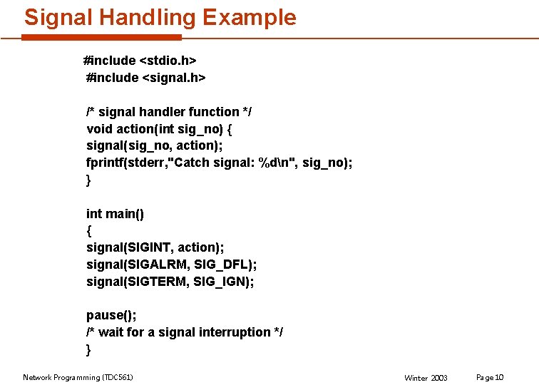 Signal Handling Example #include <stdio. h> #include <signal. h> /* signal handler function */