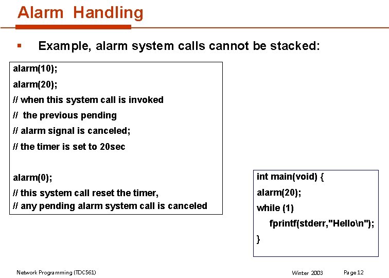 Alarm Handling § Example, alarm system calls cannot be stacked: alarm(10); alarm(20); // when