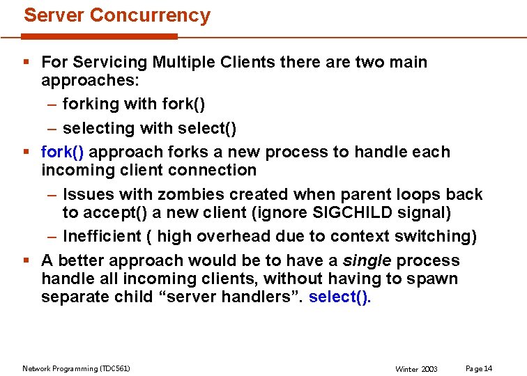 Server Concurrency § For Servicing Multiple Clients there are two main approaches: – forking