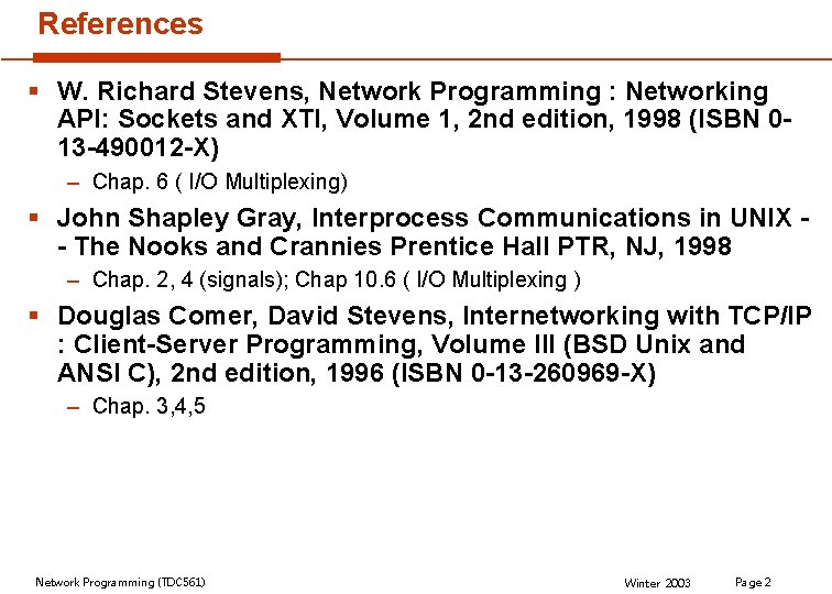 References § W. Richard Stevens, Network Programming : Networking API: Sockets and XTI, Volume