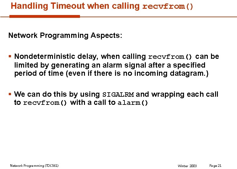 Handling Timeout when calling recvfrom() Network Programming Aspects: § Nondeterministic delay, when calling recvfrom()