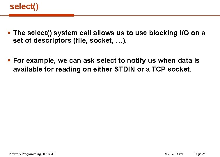 select() § The select() system call allows us to use blocking I/O on a