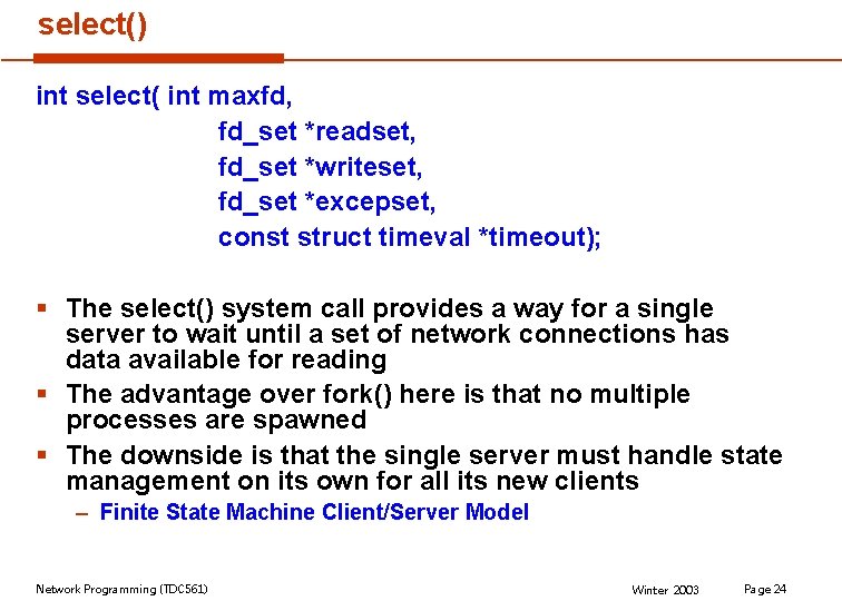 select() int select( int maxfd, fd_set *readset, fd_set *writeset, fd_set *excepset, const struct timeval