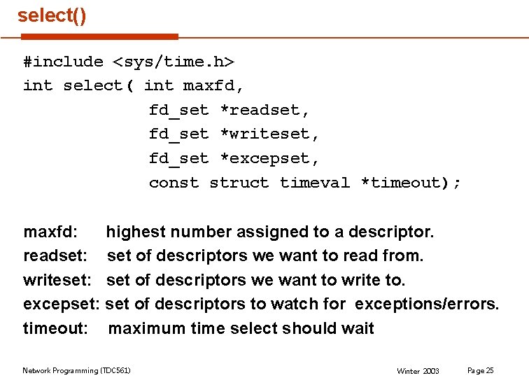 select() #include <sys/time. h> int select( int maxfd, fd_set *readset, fd_set *writeset, fd_set *excepset,