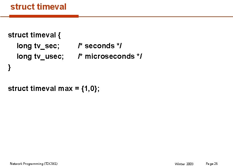 struct timeval { long tv_sec; long tv_usec; } /* seconds */ /* microseconds */ struct timeval { long tv_sec; long tv_usec; } /* seconds */ /* microseconds */