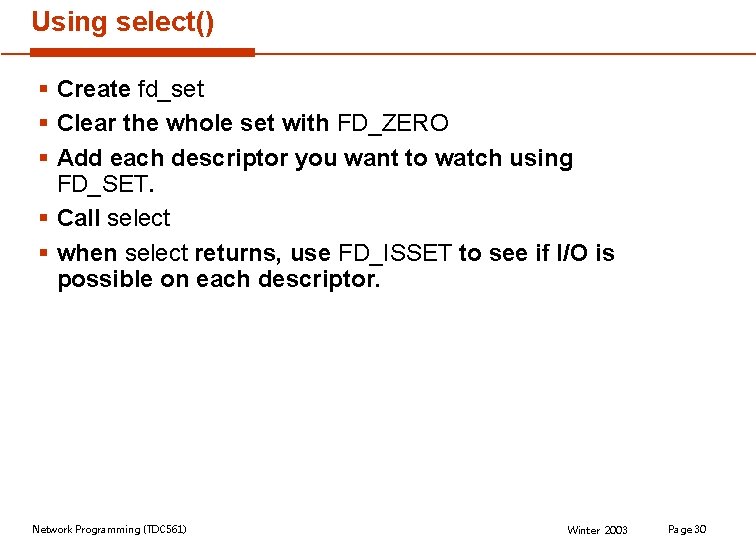 Using select() § Create fd_set § Clear the whole set with FD_ZERO § Add