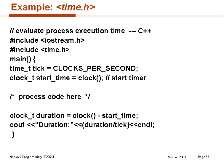 Example: <time. h> // evaluate process execution time --- C++ #include <iostream. h> #include