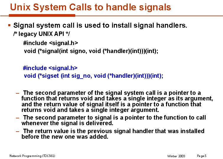 Unix System Calls to handle signals § Signal system call is used to install