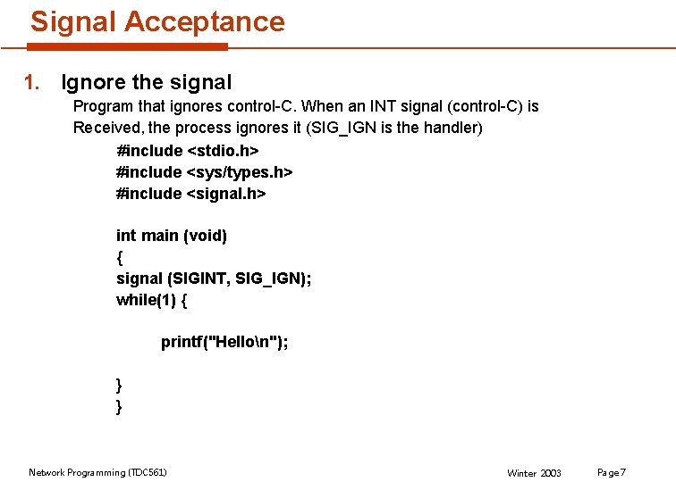 Signal Acceptance 1. Ignore the signal Program that ignores control-C. When an INT signal