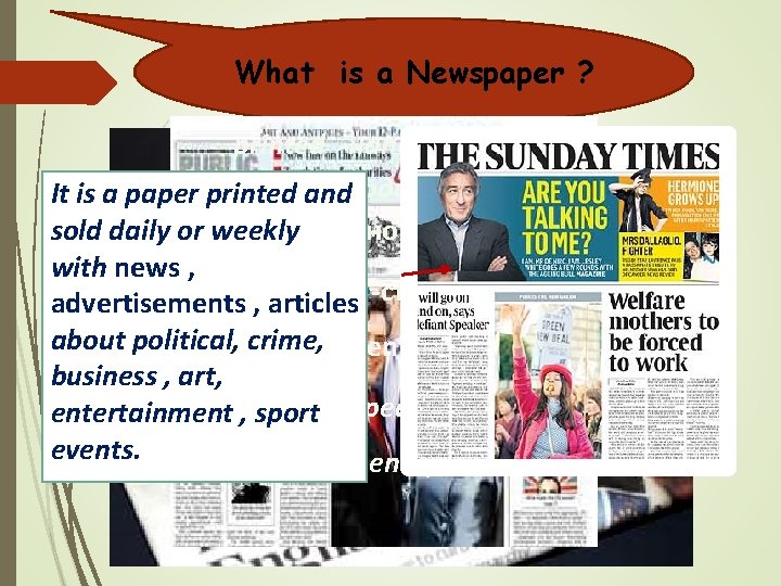 What is a Newspaper ? printed -напечатанный Sold and - продаваемый It is a