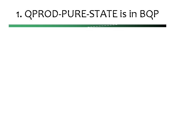 1. QPROD-PURE-STATE is in BQP 