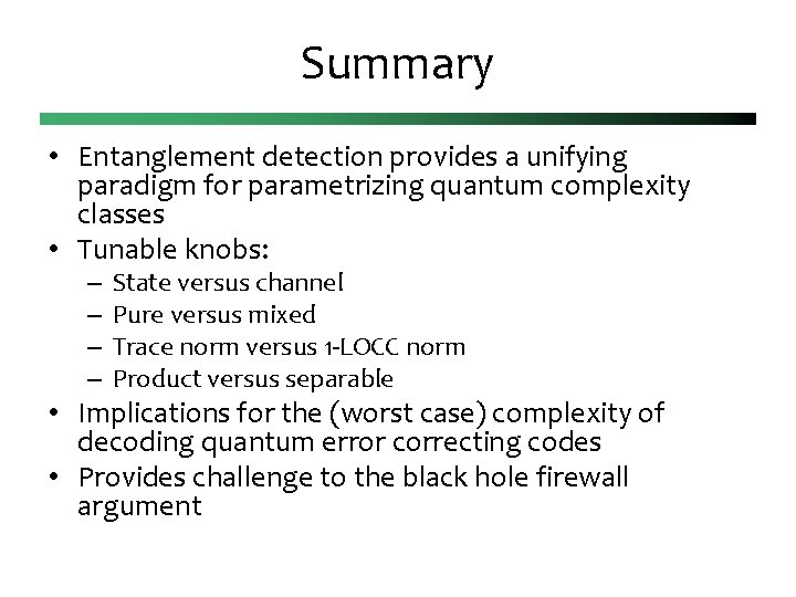 Summary • Entanglement detection provides a unifying paradigm for parametrizing quantum complexity classes •