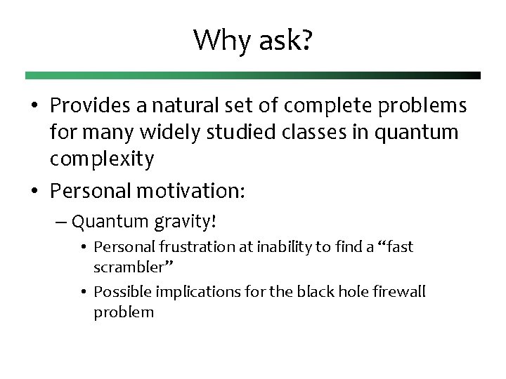 Why ask? • Provides a natural set of complete problems for many widely studied