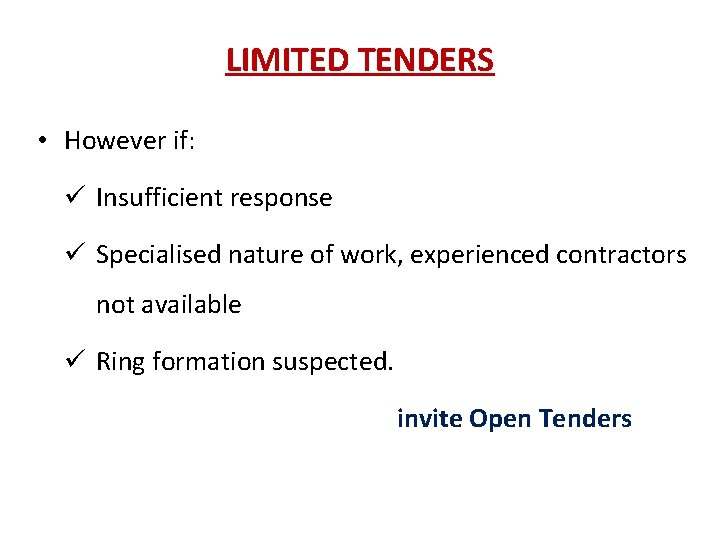 LIMITED TENDERS • However if: Insufficient response Specialised nature of work, experienced contractors not