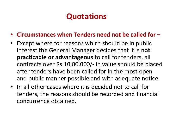 Quotations • Circumstances when Tenders need not be called for – • Except where