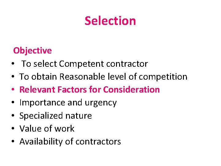 Selection Objective • To select Competent contractor • To obtain Reasonable level of competition