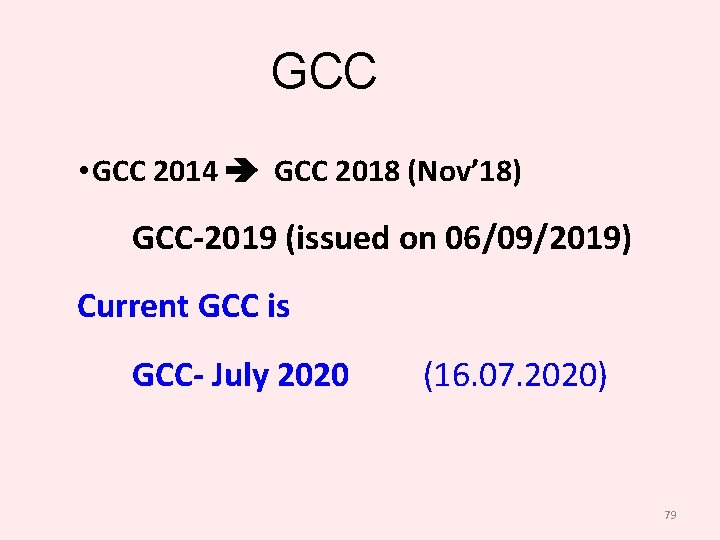 GCC • GCC 2014 GCC 2018 (Nov’ 18) GCC-2019 (issued on 06/09/2019) Current GCC