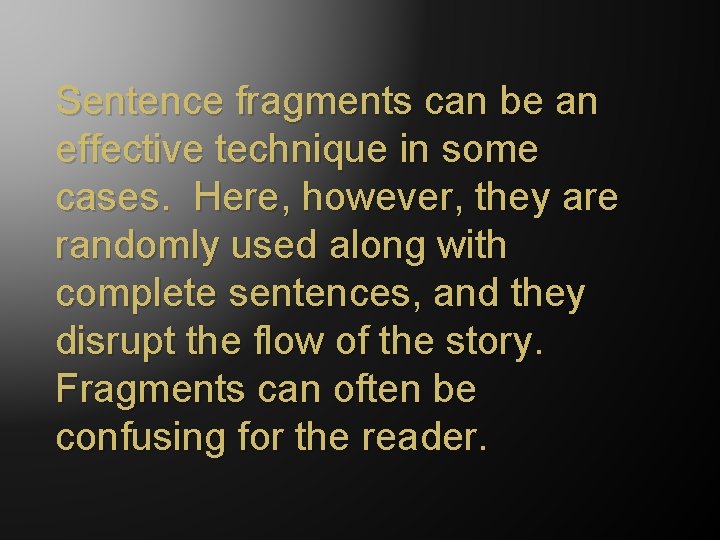 Sentence fragments can be an effective technique in some cases. Here, however, they are