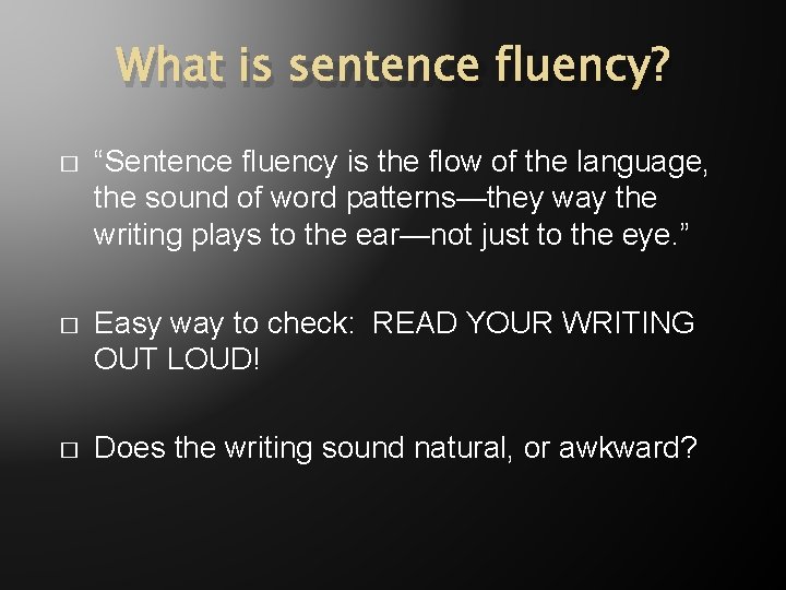 What is sentence fluency? � “Sentence fluency is the flow of the language, the