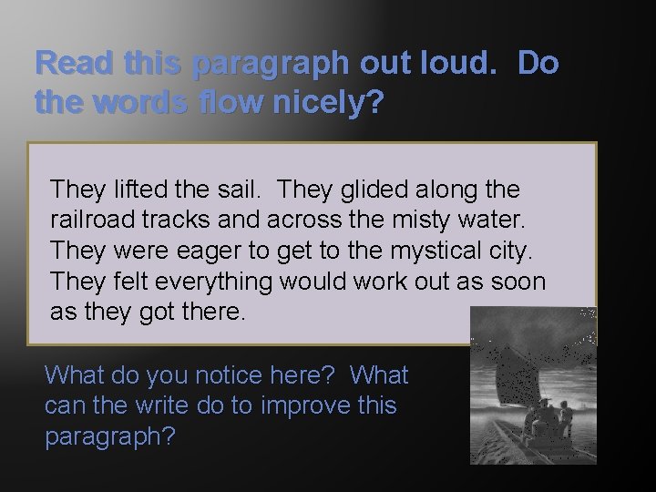 Read this paragraph out loud. Do the words flow nicely? They lifted the sail.