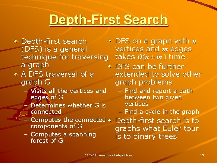 Depth-First Search Depth-first search (DFS) is a general technique for traversing a graph A