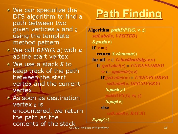 We can specialize the DFS algorithm to find a path between two given vertices