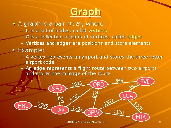 Graph A graph is a pair (V, E), where – – – V is