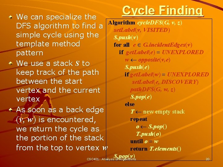 Cycle Finding We can specialize the Algorithm cycle. DFS(G, v, z) DFS algorithm to