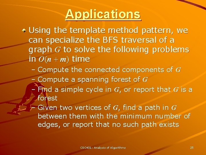 Applications Using the template method pattern, we can specialize the BFS traversal of a