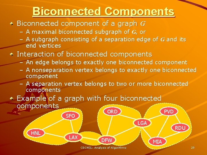 Biconnected Components Biconnected component of a graph G – A maximal biconnected subgraph of