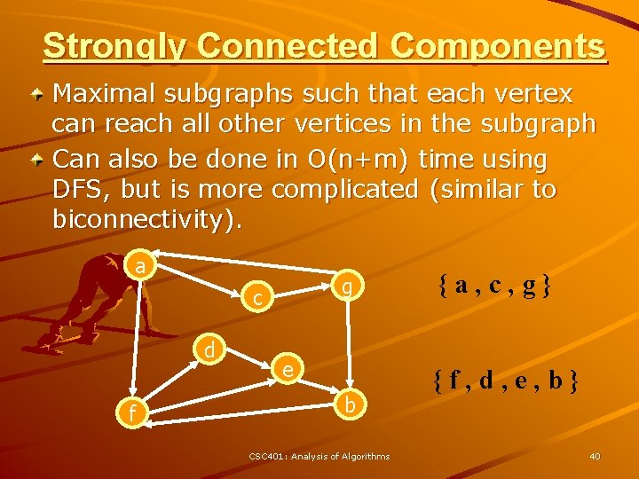 Strongly Connected Components Maximal subgraphs such that each vertex can reach all other vertices
