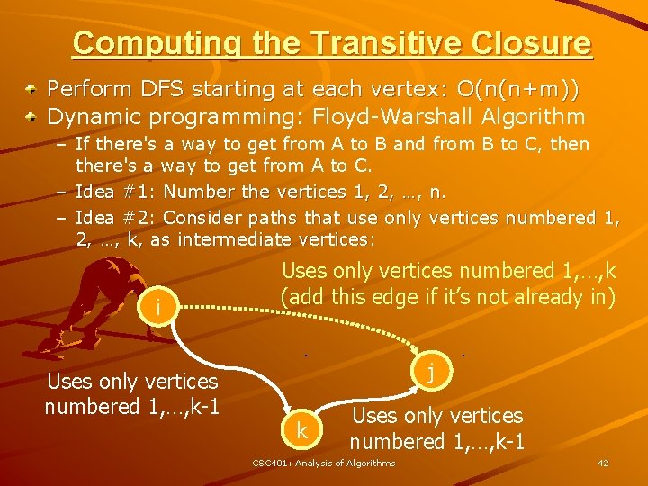 Computing the Transitive Closure Perform DFS starting at each vertex: O(n(n+m)) Dynamic programming: Floyd-Warshall