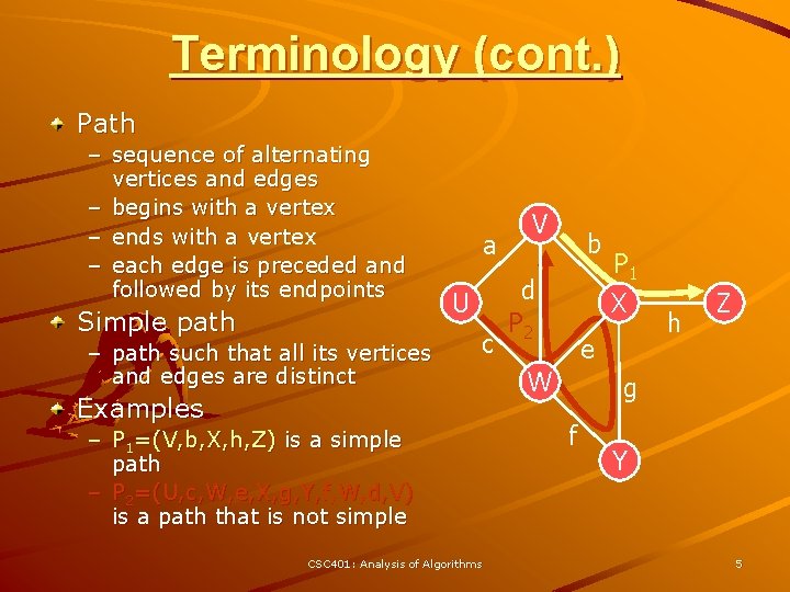 Terminology (cont. ) Path – sequence of alternating vertices and edges – begins with