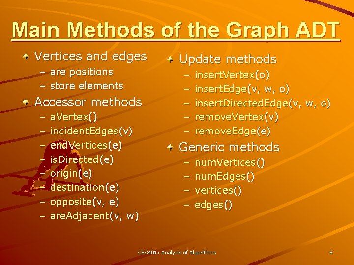 Main Methods of the Graph ADT Vertices and edges – are positions – store