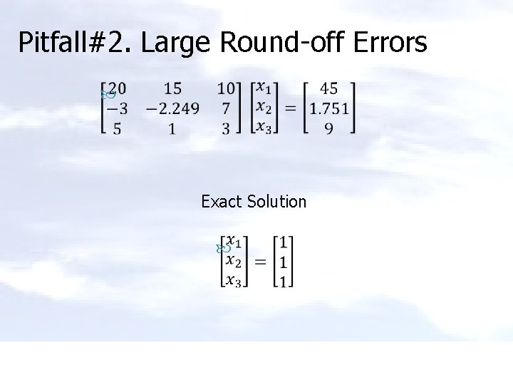 Pitfall#2. Large Round-off Errors Exact Solution 