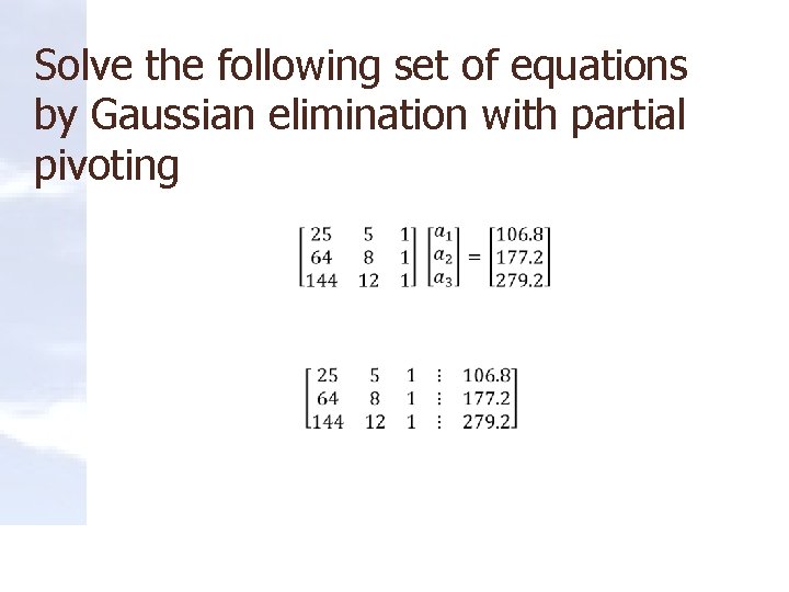 Solve the following set of equations by Gaussian elimination with partial pivoting 