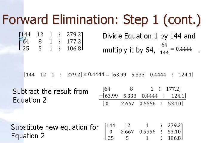 Forward Elimination: Step 1 (cont. ) Divide Equation 1 by 144 and multiply it