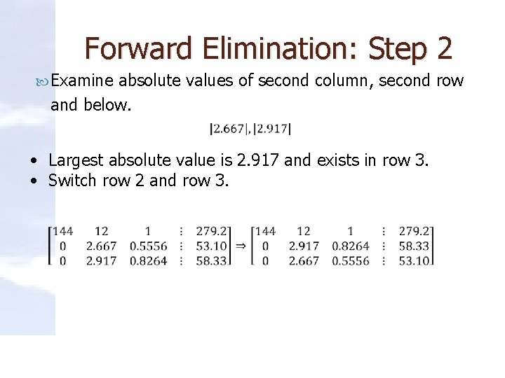 Forward Elimination: Step 2 Examine absolute values of second column, second row and below.